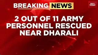 Dharali Flash Flood: 2 Army Personnel Rescued, 9 Still Missing After Camp Swept Away | India Today