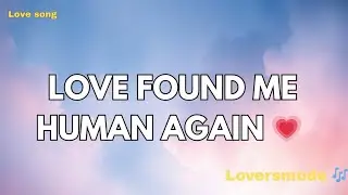Love Found Me Human Again 💘 (Lyrics) New Best Love Romantic English Songs 2026