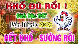 ĐINH DẬU 1957: Đúng Năm 2026 Nợ Trần Gian Đã Trả Xong, Trời Phật Bù Đắp Hậu Vận Viên Mãn