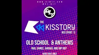 KISSTORY MIX - PART 1 (Old School  & Anthems - R&B, Dance, Garage and Hip Hop)
