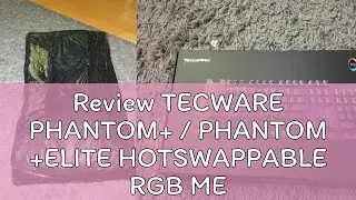 Review TECWARE PHANTOM+ / PHANTOM +ELITE HOTSWAPPABLE RGB MECHANICAL KEYBOARD [USB-C Port / PRE-LUB