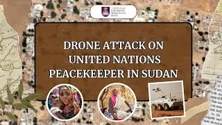 BTM453- GROUP PRESENTATION: DRONE ATTACK ON UNITED NATIONS PEACEKEEPER IN SUDAN