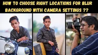How to Choose Right Locations for Blur Background with Camera Settings ?