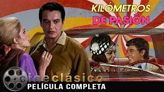 Kilómetros de Pasión | Película Clásica Mexicana | Cine Clásico