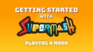Getting Started with SuperMash - Playing a Mash