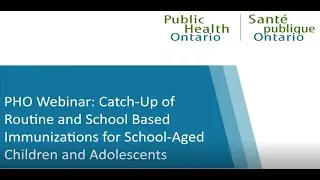 PHO Webinar: Catch-Up of Routine & School Based Immunizations for School-Aged Children & Adolescents