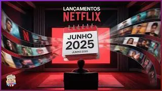 LANÇAMENTOS NETFLIX JUNHO 2025 (FILMES, SÉRIES, DOCUMENTÁRIOS)