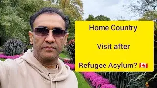 Is it safe to go home Country after Refugee Asylum? Family visit after Refugee Claim in Canada