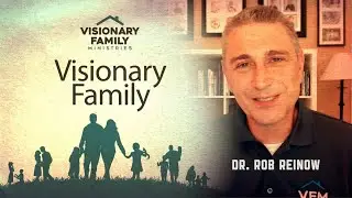 How to have Visionary Family - Dr. Rob Reinow