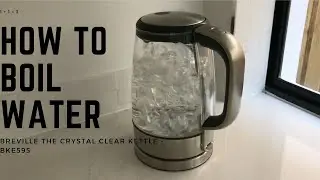 How To Boil Water - Breville the Crystal Clear Kettle