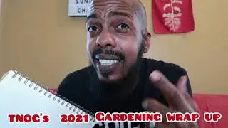 #TNOG'S 2021 Gardening Season  Wrap Up/Brokefarmer76 Spring Edition