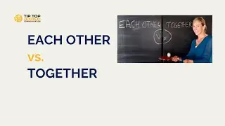 EACH OTHER VS TOGETHER: What&rsquo;s the difference?