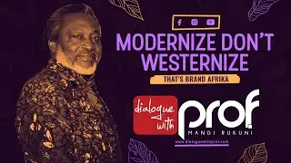 Modernize Don't Westernize Afrika | Dialogue With Prof Mandi Rukuni | #DWP
