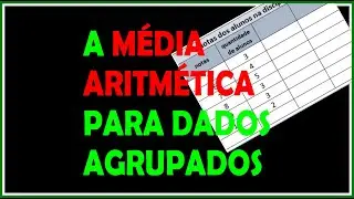 #MÉDIA ARITMÉTICA PARA DADOS AGRUPADOS E NÃO AGRUPADOS: