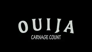 Ouija (2014) Carnage Count