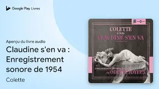 Claudine s'en va&nbsp;: Enregistrement sonore de&hellip; de Colette &middot; Extrait du livre&nbsp;audio