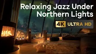 Magical Ambience Under Northern Lights with Cozy Fireplace | Acid Jazz & Lo-fi Music [4K]