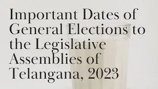 Important Dates of General Elections to the Legislative Assemblies of Telangana, 2023
