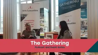 The Gathering Podcast Season 2 Episode 2: Enabling Disabled Led Arts - BSL Interpreted and Subtitled
