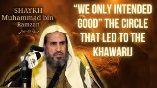 “We Only Intended Good” The Circle That Led to the Khawarij - Muhammad Bin Ramzan Al Hajiri