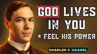 GOD LIVES IN YOU – UNLOCK HIS POWER NOW | Charles F. Haanel