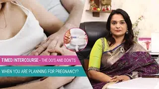 Timed Intercourse - The Do&rsquo;s and Dont&rsquo;s when you are planning for Pregnancy ! | Dr. Kavitha Gautham