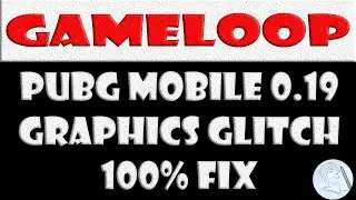 Pubg Mobile 0.19 Gameloop Graphic Glitch fix