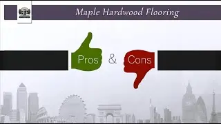 Maple Hardwood Flooring - Pros and Cons