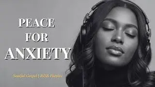 Soulful Gospel for Silent Anxiety | Peace, Surrender & Rest