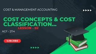 Lesson  02 / Cost concepts &  classification