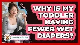 Why Is My Toddler Having Fewer Wet Diapers?