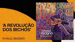 Khalil Magno | A Revolu&ccedil;&atilde;o dos Bichos | De Cara Pro Vento
