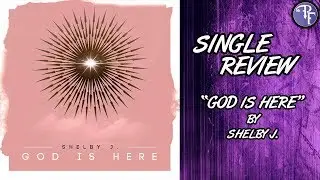Shelby J: God Is Here - Single Review (2018)