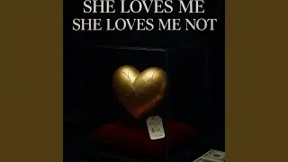 She Loves Me She Loves Me Not