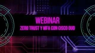 WEBINAR ZERO TRUST Y MFA CON CISCO DUO