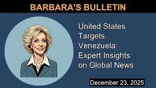 United States Targets Venezuela: Expert Insights on Global News | Barbara's Bulletin