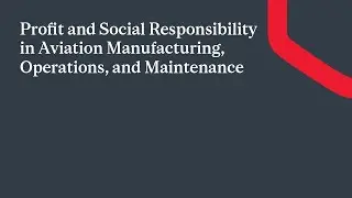 Profit and Social Responsibility in Aviation Manufacturing, Operations, and Maintenance (Panel 3)