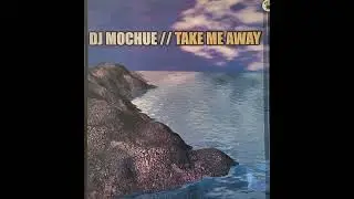 DJ MOCHUE - TAKE ME AWAY