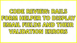 Code Review: Rails form helper to display email fields and their validation errors