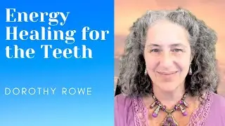 Energy Healing for the Teeth by Dorothy Rowe