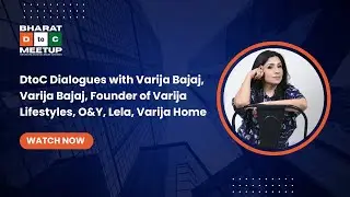 DtoC Dialogues with Varija Bajaj, Varija Bajaj, Founder of Varija Lifestyles, O&Y, Lela, Varija Home