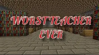 WORST TEACHER EVER ! (Minecraft:Teacher)