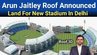 Breaking 🔴 Arun Jaitley Stadium Roof Announced By DDCA President | New Roof 3D Model For Delhi