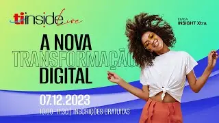 TI Inside Live - A nova transforma&ccedil;&atilde;o digital