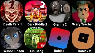 Death park 1, Dark Riddle 2, Granny 2, Scary Teacher, Wilson Prison, Lin gang Melon, Roblox, Roblox4