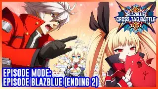 BlazBlue Cross Tag Battle | Episode Mode: Episode BlazBlue (Ending 2)
