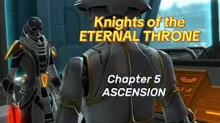 Knights of the Eternal Throne - Chapter 5 ASCENSION - Darth Nox - Star Wars SWTOR 