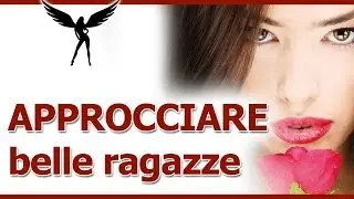 Approcciare Belle Ragazze: 3 Motivi Per Cui Non &egrave; Difficile Approcciare Donne Bellissime