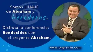 Bendecidos con el creyente Abraham Conferencia TvGracia