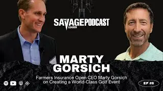 The Savage Leader Podcast #6: Farmers Insurance Open CEO Marty Gorsich on Creating Classy Golf Event